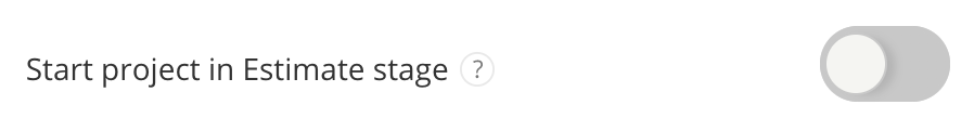 Start_Project_in_Estimate_Stage_toggle.png