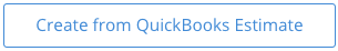 Create_from_Quickbooks_Estimate_button.png